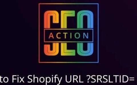 怎么解决最近 Shopify 电商独立站页面含有 SRSLTID 参数带来的一些SEO困扰？