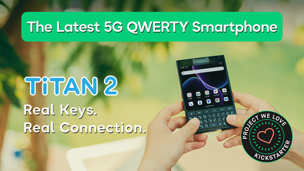 Titan 2 - The Latest 5G QWERTY Physical Keyboard Smartphone by Unihertz —  Kickstarter